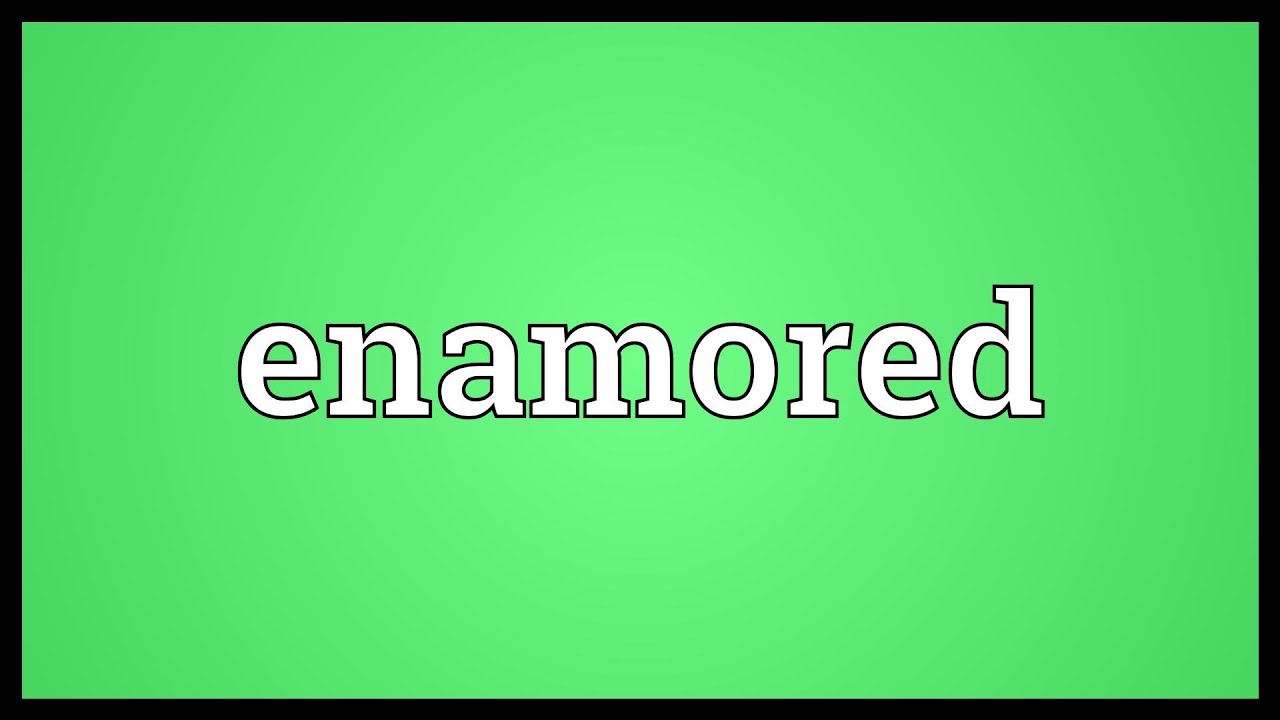 Enamored Meaning
