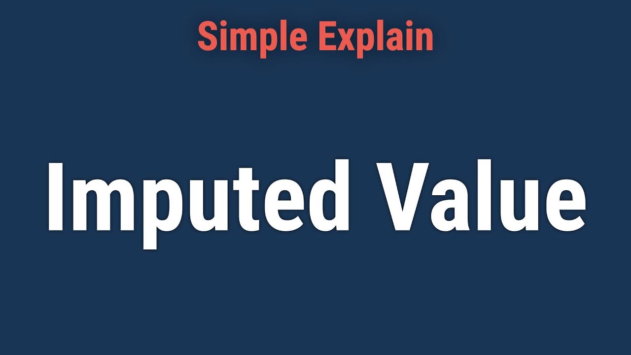 What Is Imputed Value?