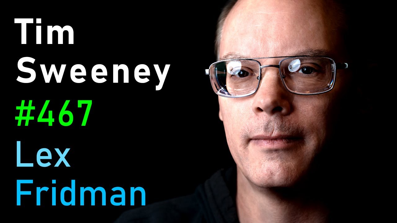 Tim Sweeney: Fortnite, Unreal Engine, and the Future of Gaming | Lex Fridman Podcast #467