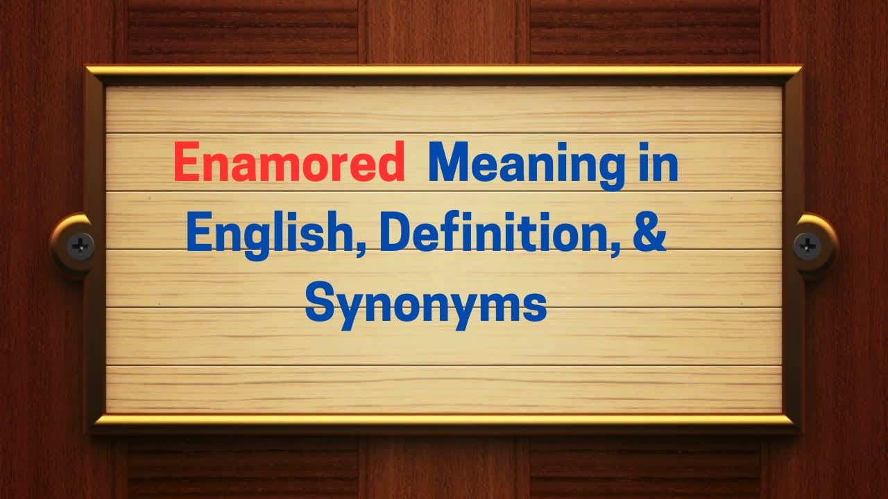 Enamored Meaning in English, Definition, & Synonyms | Thesaurus Thrive