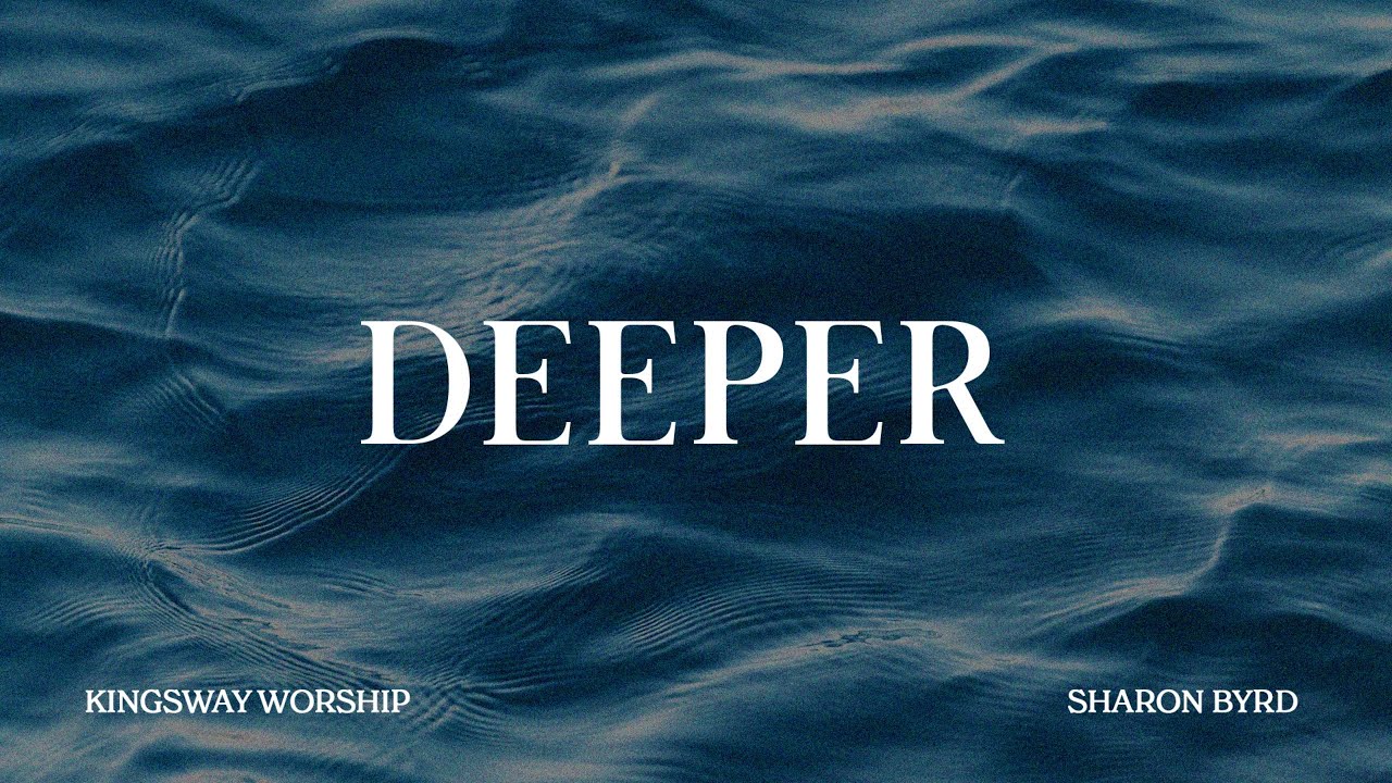Kingsway Worship - "Deeper" (Official Lyric Video)