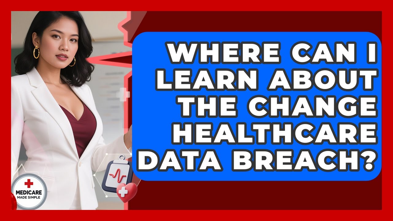 Where Can I Learn About the Change Healthcare Data Breach? | Medicare Made Simple Guide News