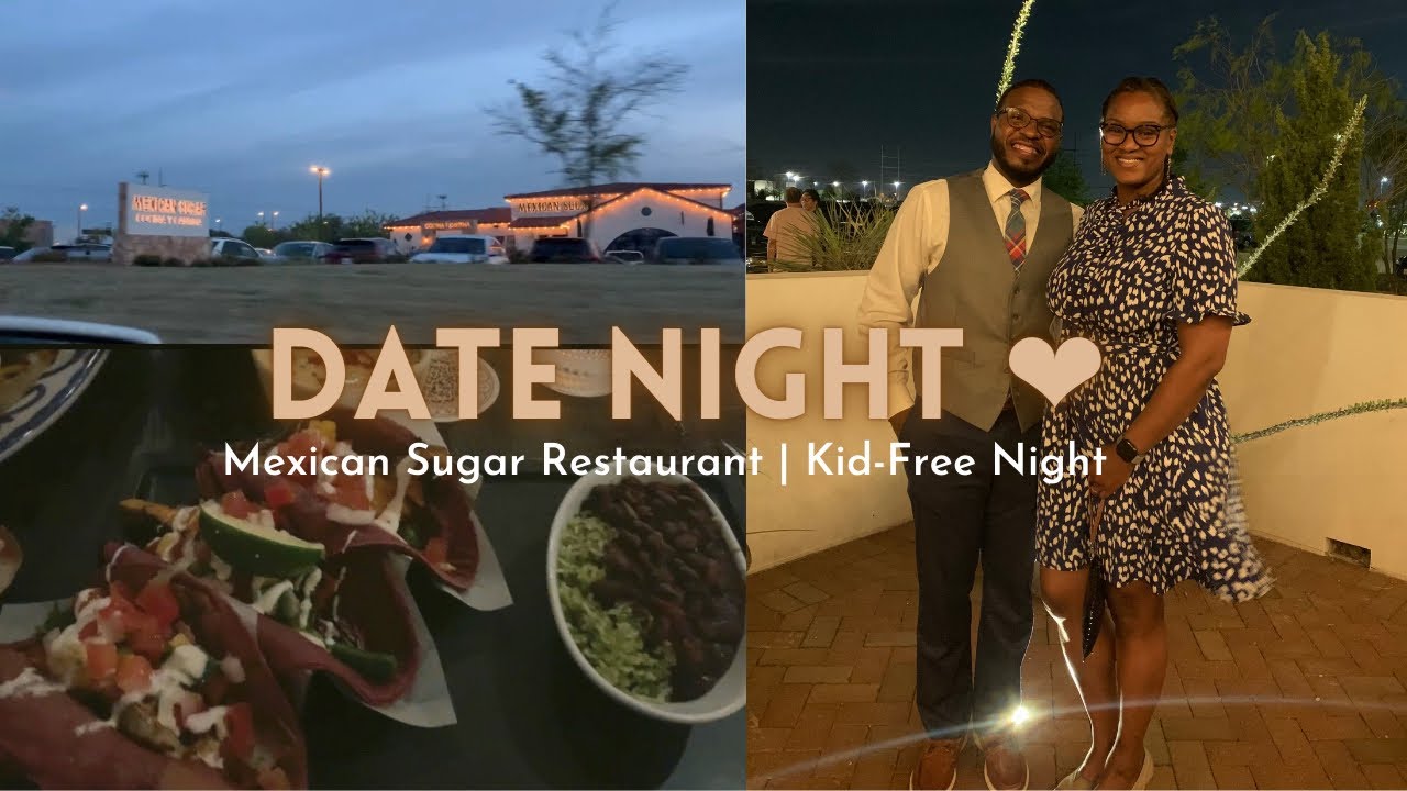 BEST MEXICAN FOOD EVER | MEXICAN SUGAR RESTAURANT | OUR DATE NIGHT AND REVIEW